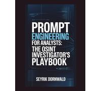 Prompt Engineering for Analysts: The OSINT Investigator’s Playbook