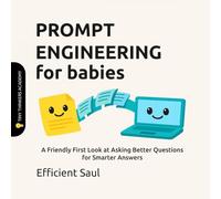 Prompt Engineering for Babies (Tiny Thinkers Academy): A Friendly First Look at Asking Better Questions for Smarter Answers