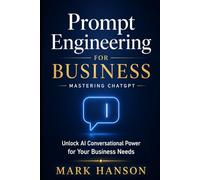 Prompt Engineering for Business: Mastering ChatGPT