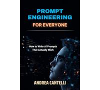 Prompt Engineering for Everyone: How to Write AI Prompts That Actually Work