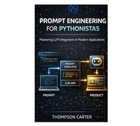 Prompt Engineering for Pythonistas: Mastering LLM Integration in Modern Applications