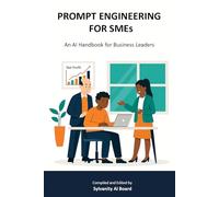 PROMPT ENGINEERING FOR SMEs: An AI Handbook for Business Leaders