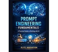 Prompt Engineering Fundamentals: A Practical Guide to Working with AI