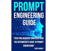 Prompt Engineering Guide: "Crafting Nuanced Conversations: The Intermediate Guide to Prompt Engineering"