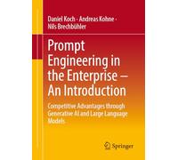 Prompt Engineering Im Unternehmen - Eine Einführung: Competitive Advantages Through Generative Ai and Large Language Models