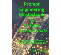 Prompt Engineering Masterbook & AI Tools Extended Guide: Discover 400+ Real Prompts, Master AI Tools, and Unlock Everyday Productivity with ChatGPT, MidJourney, Pictory & More