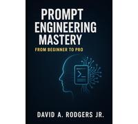 Prompt Engineering Mastery: From Beginner to Pro