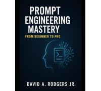 Prompt Engineering Mastery: From Beginner to Pro