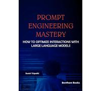 Prompt Engineering Mastery: How to Optimize Interactions with Large Language Models