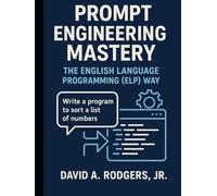 Prompt Engineering Mastery: The English Language Programming (ELP) Way