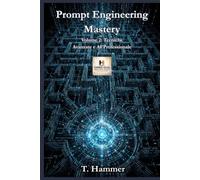 Prompt Engineering Mastery - Volume 2: Tecniche Avanzate e AI Professionale