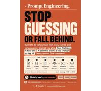 Prompt Engineering - Stop Guessing or Fall Behind: Build the 30-Day System That Tests, Scores, and Versions Every Prompt You Ship