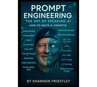 Prompt Engineering: The Art of Speaking AI: How To Write AI Prompts