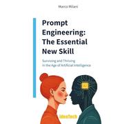 Prompt engineering. The essential new skill. Surviving and thriving in the age of artificial intelligence