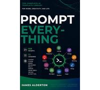 PROMPT EVERYTHING: The Complete AI Template Library for Work, Creativity, and Life