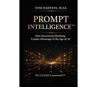 Prompt Intelligence™: How Structured Thinking Creates Advantage in the Age of AI
