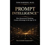 Prompt Intelligence™: How Structured Thinking Creates Advantage in the Age of AI