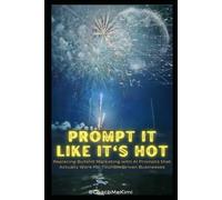 Prompt it Like its Hot: Replacing Bullshit Marketing with AI Prompts that Actually Work for Tourism Driven Businesses