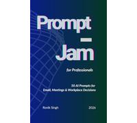Prompt Jam for Professionals: 50 AI Prompts for Email, Meetings & Workplace Decisions: 2
