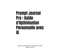 Prompt Journal Pro : Guide d'Optimisation Personnelle avec IA: Libérez la puissance de l’IA. Organisez vos idées. Passez à l’action.
