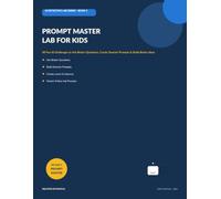Prompt Master Lab for Kids: 50 Fun AI Challenges to Ask Better Questions, Create Smarter Prompts & Build Better Ideas
