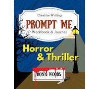 Prompt Me Horror & Thriller: Creative Writing Workbook & Journal