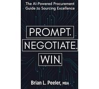 Prompt. Negotiate. Win.: The AI-Powered Procurement Guide to Sourcing Excellence