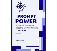 Prompt Power: A Teacher’s Guide to Boosting Student Thinking with AI