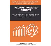 Prompt Powered Profits: Turn Words into Wealth with Strategic AI Prompts for Coaches, Creators & Digital Entrepreneurs