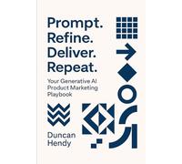 Prompt. Refine. Deliver. Repeat. Your Generative AI Product Marketing Playbook