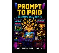 Prompt to Paid: The No-Code Solopreneur's Guide to Building and Selling with AI