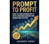 Prompt to Profit: How to Turn Generative AI into a Revenue-Generating Marketing System