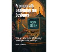 Promptcraft: Designing the Designer: The art and logic of shaping intelligence into design