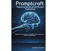 PromptCraft: Mastering the Art of LLM Prompt Engineering: Design Powerful Prompts for ChatGPT, Claude, Gemini, and Large Language Models