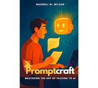 Promptcraft: Mastering the Art of Talking to AI