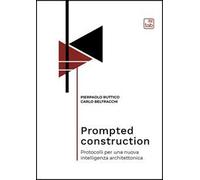 Prompted construction. Protocolli per una nuova intelligenza architettonica