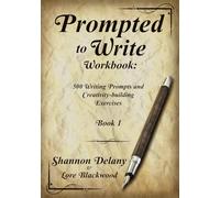 Prompted to Write Workbook: 500 Writing Prompts and Creativity-building Exercises: Book 1