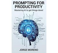 Prompting for Productivity: Mastering AI To Get Things Done!