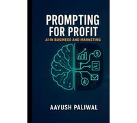 Prompting for Profit_ AI in Business and Marketing