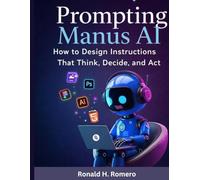 Prompting Manus Ai: How to Design Instructions That Think, Decide, and Act