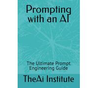 Prompting with an AI: The Ultimate Prompt Engineering Guide