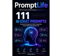 PromptLife: 111 AI Chat Prompts for Better Decisions, Money, Learning, Writing, Productivity, and Creative Work: 2
