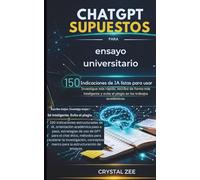 PROMPTS DE CHATGPT PARA ENSAYOS UNIVERSITARIOS: 150 indicaciones listas para usar con IA para investigar más rápido, escribir de forma más inteligente y evitar el plagio en trabajos académicos