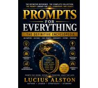 Prompts For Everything: The Complete Guide to Talking, Thinking, Creating, Working, and Building with Artificial Intelligence