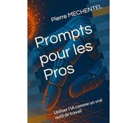 Prompts pour les Pros: Utiliser l’IA comme un vrai outil de travail