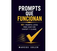Prompts que funcionan: La colección definitiva de prompts de IA para freelancers y autónomos: 90+ prompts listos para usar con ChatGPT, Claude y todos ... propuestas, marketing y productividad