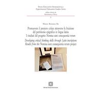 Promuovere il pensiero critico attraverso la fruizione del patrimonio epigrafico in lingua latina. I risultati del progetto Nomia sunt consequentia rerum. Ediz. italiana e inglese