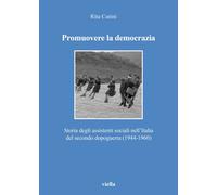 Promuovere la democrazia. Storia degli assistenti sociali nell'Italia del second