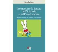 Promuovere la lettura nell'infanzia e nell'adolescenza. Percorsi e strumenti per educatori e per insegnanti