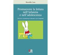 Promuovere la lettura nell'infanzia e nell'adolescenza. Percorsi e strumenti per educatori e per insegnanti